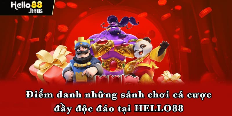 Điểm danh những sảnh chơi cá cược đầy độc đáo tại HELLO88