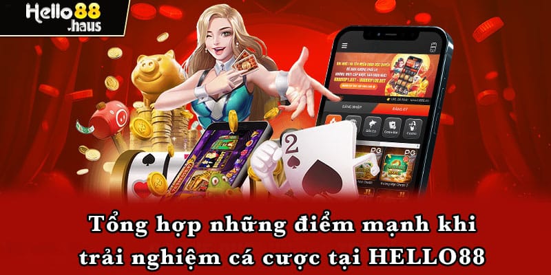 Tổng hợp những điểm mạnh khi trải nghiệm cá cược tại HELLO88